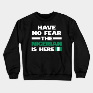 Have No Fear The Nigerian Is Here Proud Crewneck Sweatshirt